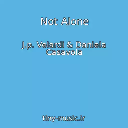 کاور آهنگ Not Alone از J.p. Velardi & Daniela Casavola