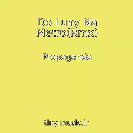 کاور آهنگ Do Luny Na Metro(Rmx) از Propaganda