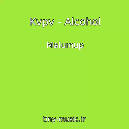 کاور آهنگ Kvpv - Alcohol از Malumup