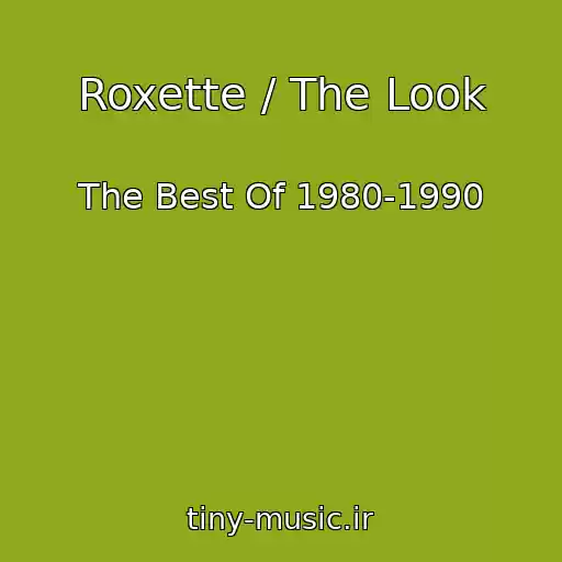 کاور آهنگ Roxette / The Look از The Best Of 1980-1990