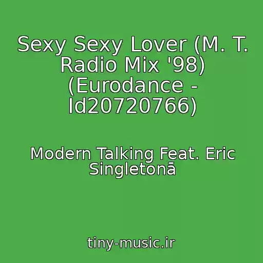 کاور آهنگ Sexy Sexy Lover (M. T. Radio Mix '98) (Eurodance - Id20720766) از Modern Talking Feat. Eric Singletonā