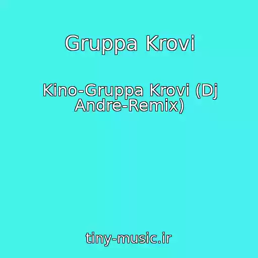 کاور آهنگ Gruppa Krovi از Kino-Gruppa Krovi (Dj Andre-Remix)
