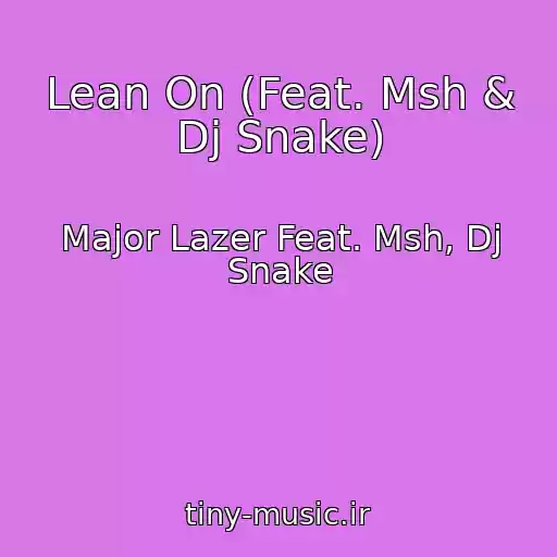 کاور آهنگ Lean On (Feat. Msh & Dj Snake) از Major Lazer Feat. Msh, Dj Snake