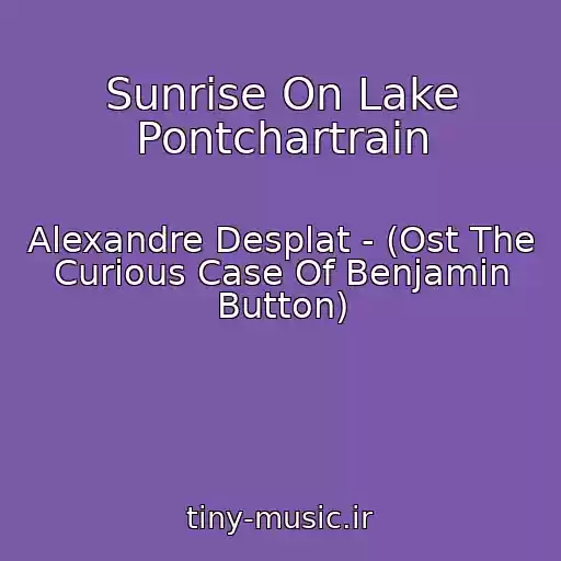کاور آهنگ Sunrise On Lake Pontchartrain از Alexandre Desplat - (Ost The Curious Case Of Benjamin Button)