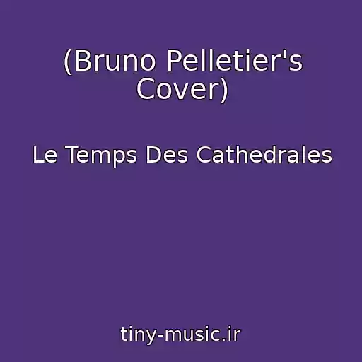 کاور آهنگ (Bruno Pelletier's Cover) از Le Temps Des Cathedrales