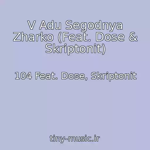 کاور آهنگ V Adu Segodnya Zharko (Feat. Dose & Skriptonit) از 104 Feat. Dose, Skriptonit