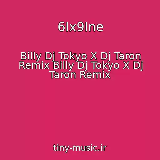 کاور آهنگ 6Ix9Ine از Billy Dj Tokyo X Dj Taron Remix Billy Dj Tokyo X Dj Taron Remix