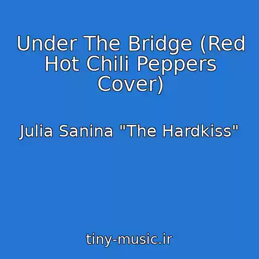 کاور آهنگ Under The Bridge (Red Hot Chili Peppers Cover) از Julia Sanina "The Hardkiss"