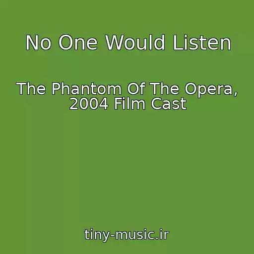 کاور آهنگ No One Would Listen از The Phantom Of The Opera, 2004 Film Cast