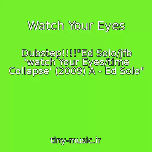 کاور آهنگ Watch Your Eyes از Dubstep!!!!"Ed Solo/jfb 'watch Your Eyes/time Collapse' (2009) A - Ed Solo"