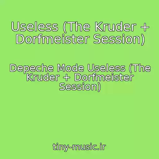 کاور آهنگ Useless (The Kruder + Dorfmeister Session) از Depeche Mode Useless (The Kruder + Dorfmeister Session)