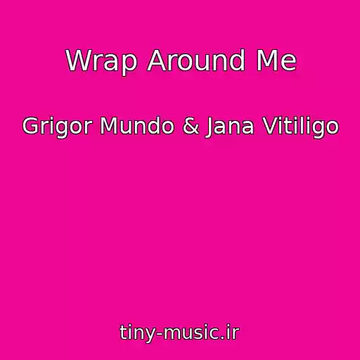 کاور آهنگ Wrap Around Me از Grigor Mundo & Jana Vitiligo