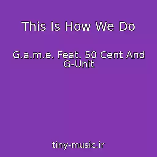 کاور آهنگ This Is How We Do از G.a.m.e. Feat. 50 Cent And G-Unit