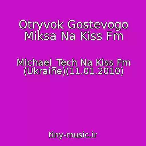 کاور آهنگ Otryvok Gostevogo Miksa Na Kiss Fm از Michael_Tech Na Kiss Fm (Ukraine)(11.01.2010)