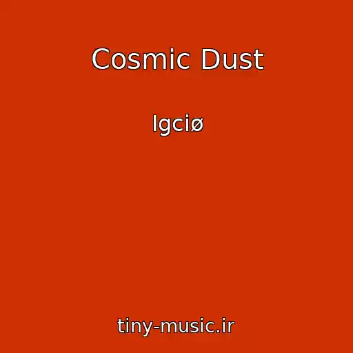 کاور آهنگ Cosmic Dust از Igciø