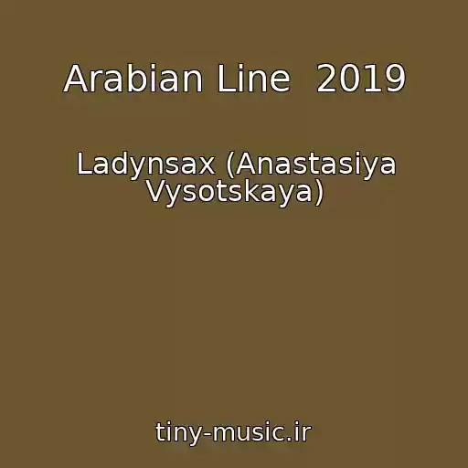 کاور آهنگ Arabian Line  2019 از Ladynsax (Anastasiya Vysotskaya)