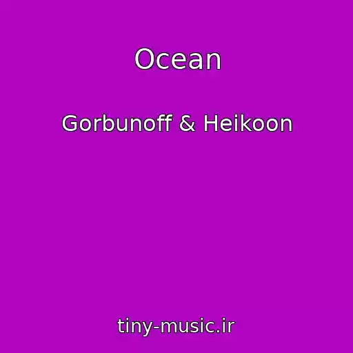 کاور آهنگ Ocean از Gorbunoff & Heikoon