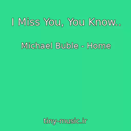 کاور آهنگ I Miss You, You Know.. از Michael Buble - Home