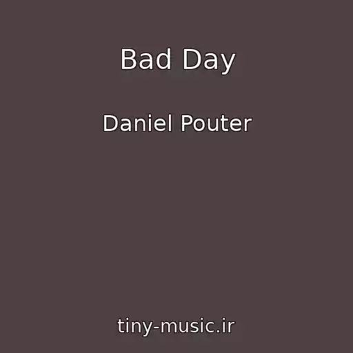 کاور آهنگ Bad Day از Daniel Pouter