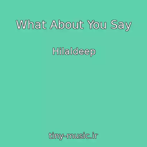 کاور آهنگ What About You Say از Hilaldeep