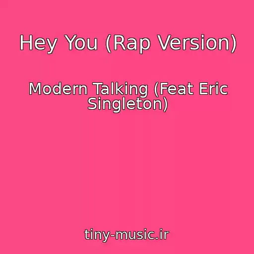 کاور آهنگ Hey You (Rap Version) از Modern Talking (Feat Eric Singleton)