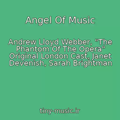 کاور آهنگ Angel Of Music از Andrew Lloyd Webber, "The Phantom Of The Opera" Original London Cast, Janet Devenish, Sarah Brightman