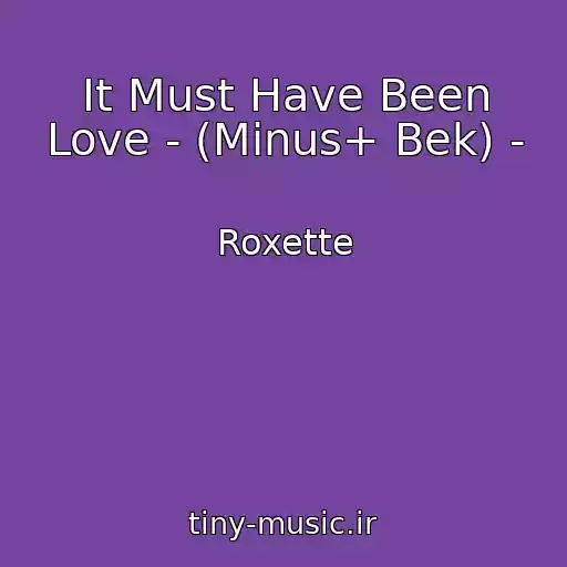 کاور آهنگ It Must Have Been Love - (Minus+ Bek) - از Roxette