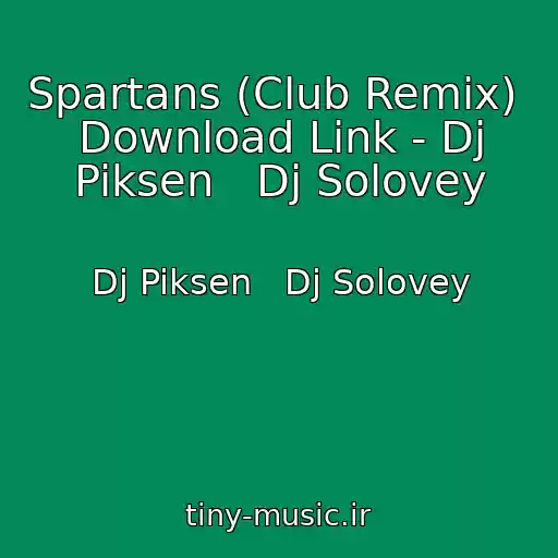 کاور آهنگ Spartans (Club Remix)  Download Link - Dj Piksen   Dj Solovey از Dj Piksen   Dj Solovey