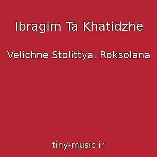 کاور آهنگ Іbragіm Ta Khatіdzhe از Velichne Stolіttya. Roksolana