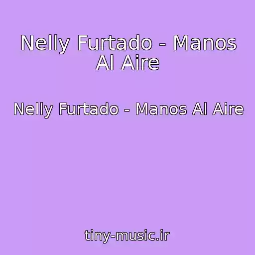 کاور آهنگ Nelly Furtado - Manos Al Aire از Nelly Furtado - Manos Al Aire