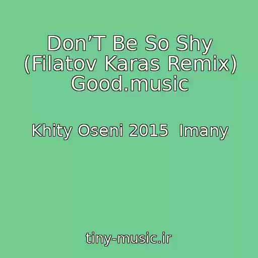 کاور آهنگ Don’T Be So Shy (Filatov Karas Remix) Good.music از Khity Oseni 2015  Imany