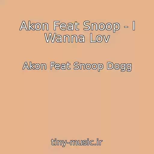 کاور آهنگ Akon Feat Snoop - I Wanna Lov از Akon Feat Snoop Dogg