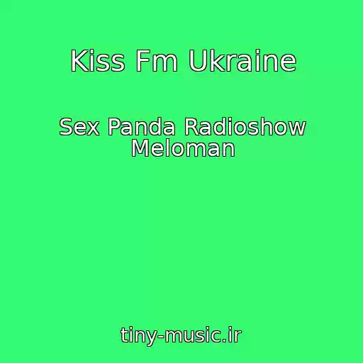 کاور آهنگ Kiss Fm Ukraine از Sex Panda Radioshow Meloman