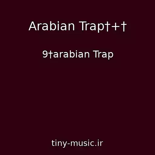 کاور آهنگ Arabian Trap†+† از 9†arabian Trap