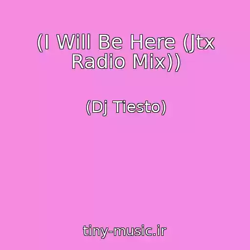 کاور آهنگ (I Will Be Here (Jtx Radio Mix)) از (Dj Tiesto)