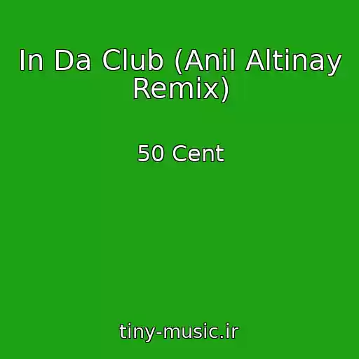 کاور آهنگ In Da Club (Anil Altinay Remix) از 50 Cent
