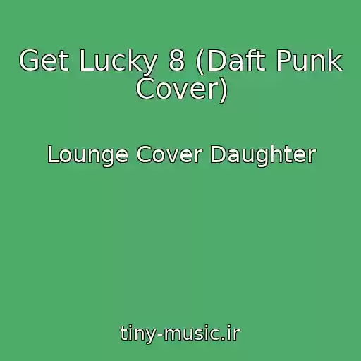 کاور آهنگ Get Lucky 8 (Daft Punk Cover) از Lounge Cover Daughter