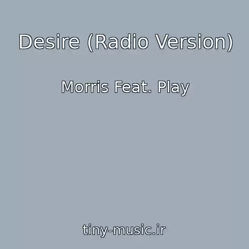 کاور آهنگ Desire (Radio Version) از Morris Feat. Play