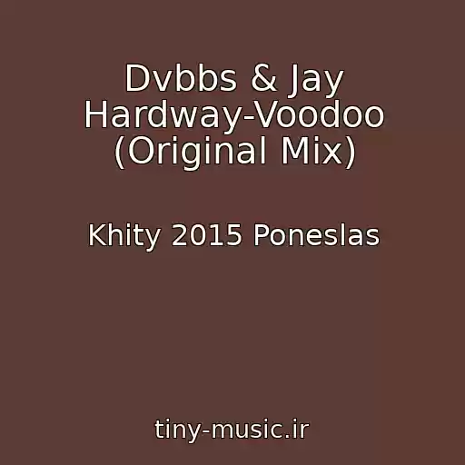 کاور آهنگ Dvbbs & Jay Hardway-Voodoo (Original Mix) از Khity 2015 Poneslas