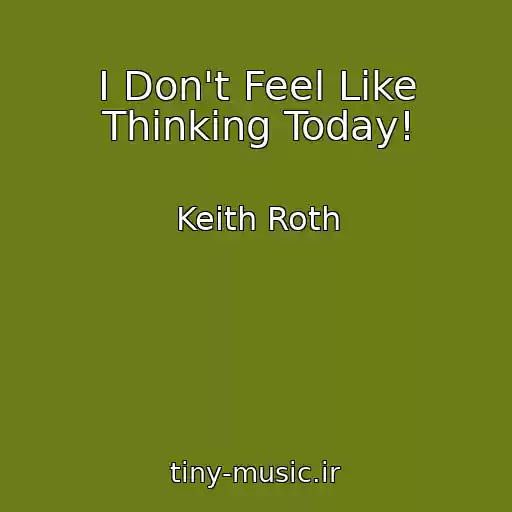 کاور آهنگ I Don't Feel Like Thinking Today! از Keith Roth
