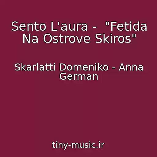 کاور آهنگ Sento L'aura -  "Fetida Na Ostrove Skiros" از Skarlatti Domeniko - Anna German
