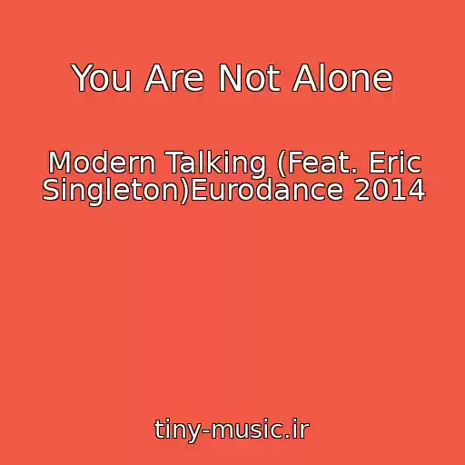 کاور آهنگ You Are Not Alone از Modern Talking (Feat. Eric Singleton)Eurodance 2014