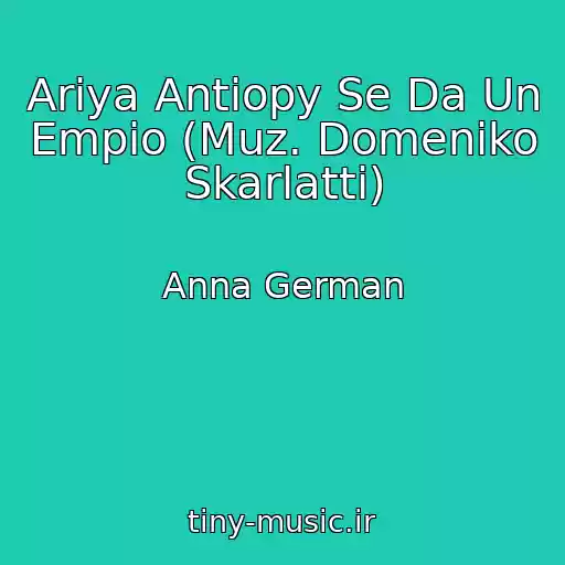 کاور آهنگ Ariya Antiopy Se Da Un Empio (Muz. Domeniko Skarlatti) از Anna German