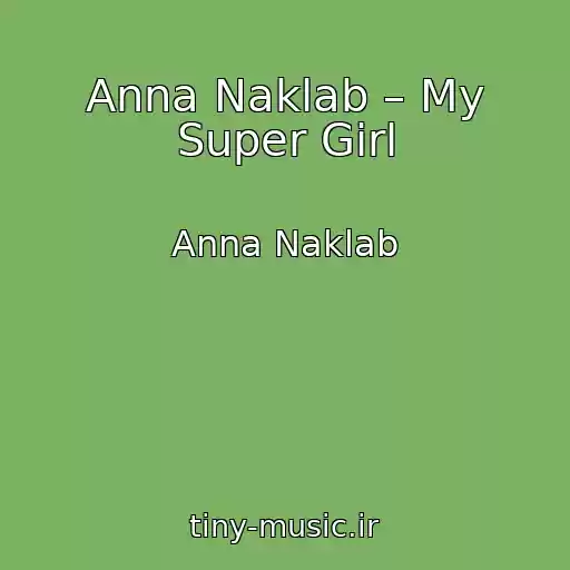 کاور آهنگ Anna Naklab – My Super Girl از Anna Naklab