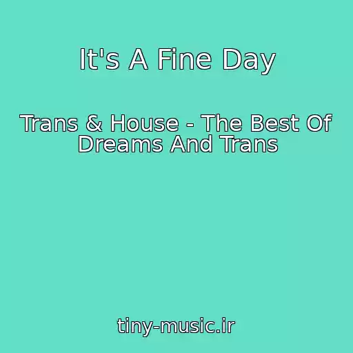 کاور آهنگ It's A Fine Day از Trans & House - The Best Of Dreams And Trans