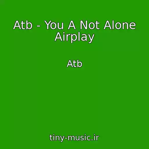 کاور آهنگ Atb - You A Not Alone Airplay از Atb