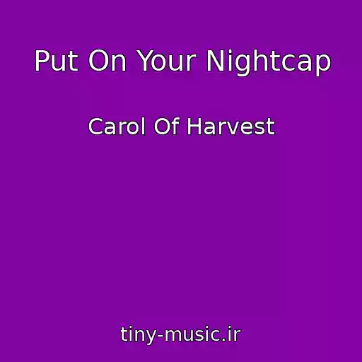 کاور آهنگ Put On Your Nightcap از Carol Of Harvest