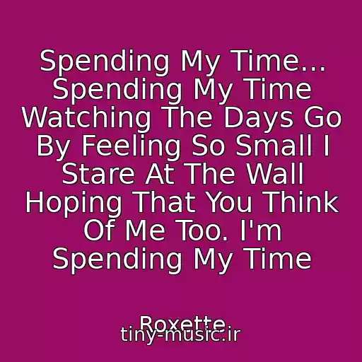 کاور آهنگ Spending My Time... Spending My Time Watching The Days Go By Feeling So Small I Stare At The Wall Hoping That You Think Of Me Too. I'm Spending My Time از Roxette