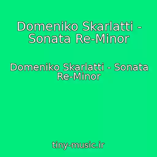 کاور آهنگ Domeniko Skarlatti - Sonata Re-Minor از Domeniko Skarlatti - Sonata Re-Minor