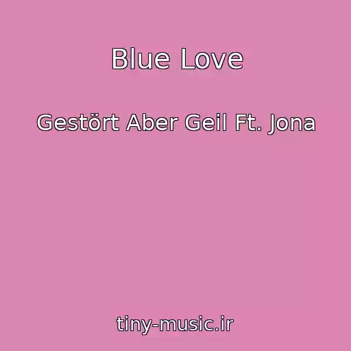 کاور آهنگ Blue Love از Gestört Aber Geil Ft. Jona